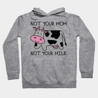 Not Your Mom Not Your Milk Hoodie